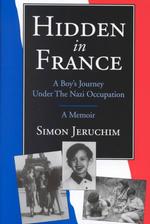 Hidden in France : A Boy's Journey under the Nazi Occupation