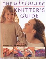 The Ultimate Knitters Guide : Patterns and Techniques （SPI）