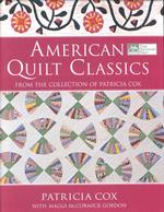 American Quilt Classics : From the Collection of Patricia Cox with Maggi McCormick Gordon