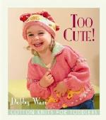 Too Cute! Cotton Knits for Toddlers : Cotton Knits for Toddlers