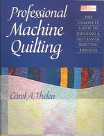 Professional Machine Quilting: the Complete Guide to Running a Successful Quilting Business