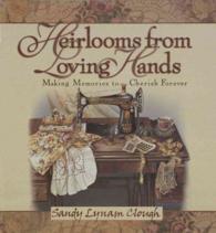 Heirlooms from Loving Hands : Making Memories to Cherish Forever
