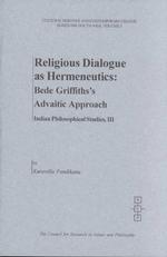 Religious Dialogue as Hermeneutics : Bede Griffith's Advaitic Approach to Religions (Cultural Heritage and Contemporary Change. Series Iiib, South Asi
