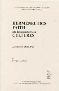 Hermeneutics, Faith, and Relations between Cultures : Lectures in Qom, Iran (Cultural Heritage and Contemporary Change. Series Iia, Islam, Vol. 14.)