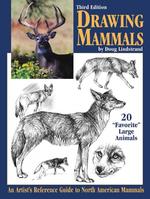 Drawing Mammals : An Artist's Reference Guide to North American Mammals （3TH）