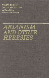 Arianism and Other Heresies (The Works of Saint Augustine, a Translation for the 21st Century: Part 1 - Books)
