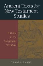 Ancient Texts for New Testament Studies : A Guide to the Background Literature