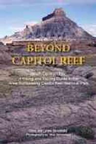 Beyond Capitol Reef : South-Central Utah: a Hiking and Touring Guide to the Area Surrounding Capitol Reef National Park