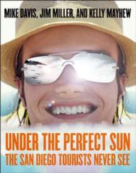 Ｍ．デイヴィス（共）著／サンディエゴの知られざる歴史<br>Under the Perfect Sun : The San Diego Tourists Never See