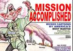 Mission Accomplished : Wicked Cartoons by America's Most Wanted Political Cartoonist