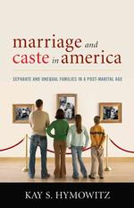 Marriage and Caste in America : Separate and Unequal Families in a Post-Marital Age