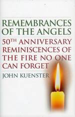 Remembrances of the Angels : 50th Anniversary Reminiscences of the Fire No One Can Forget