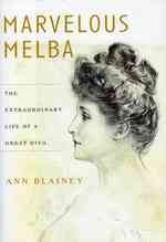 Marvelous Melba : The Extraordinary Life of a Great Diva