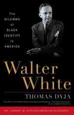 Walter White : The Dilemma of Black Identity in America (Library of African American Biography)