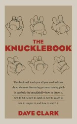 The Knucklebook : Everything You Need to Know about Baseball's Strangest Pitch—the Knuckleball