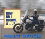 How Do I Become a : Police Officer (How Do I Become a...?)