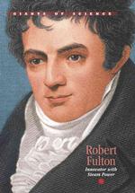 Robert Fulton : Innovator with Steam Power (Giants of Science (Blackbirch))