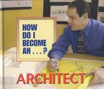 How Do I Become a...? -Architect