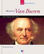 Martin Van Buren : Our Eighth President (Our Presidents)