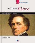 Franklin Pierce : Our Fourteenth President (Our Presidents)