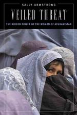 Veiled Threat : The Hidden Power of the Women of Afghanistan