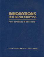 Innovations in Clinical Practice : Focus on Children & Adolescents (Innovations in Clinical Practice)