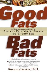 Good Fats, Bad Fats : An Indespensable Guide to All the Fats You're Likely to Encounter