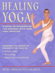 Healing Yoga : A Guide to Integrating the Chakras with Your Yoga Practice