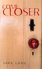 Come Closer : A Novel