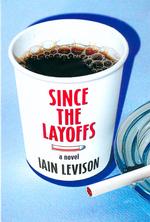 Since the Layoffs : A Novel