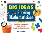 Big Ideas for Growing Mathematicians : Exploring Elementary Math with 20 Ready-to-Go Activities
