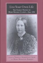 Live Your Own Life : The Family Papers of Mary Bayard Clarke, 1854-1886 (Women's Diaries & Letters of the South)