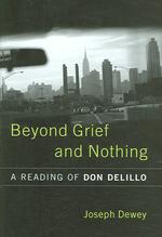 Beyond Grief and Nothing : A Reading of Don Delillo