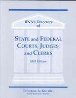 Bna's Directory of State and Federal Courts, Judges, and Clerks 2003 : A State-By-State and Federal Listing (Bna's Directory of State and Federal Cour