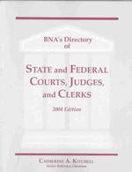 Bna's Directory of State and Federal Courts, Judges, and Clerks 2004 : A State-By-State and Federal Listing (Bna's Directory of State and Federal Cour