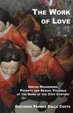 The Work of Love : The Role of Unpaid Houseworkas a Condition of Poverty and Violence at the Dawn of the 21st Century