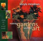 Making Gardens Works of Art : Creating Your Own Personal Paradise
