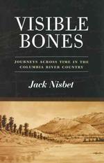 Visible Bones : Journeys Across Time in the Columbia River Country