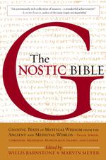 The Gnostic Bible: Gnostic Texts of Mystical Wisdom from the Ancient and Medieval Worlds