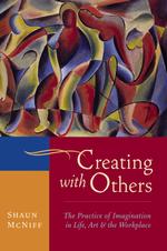 Creating with Others : The Practice of Imagination in Life, Art, and the Workplace （1ST）