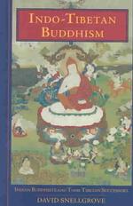 Indo-Tibetan Buddhism : Indian Buddhists and Their Tibetan Successors