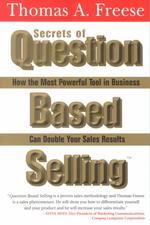 Secrets of Question-based Selling : How the Most Powerful Tool in Business Can Double Your Sales Results