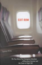 Exit Row : The True Story of an Emergency Volunteer, a Miraculous Survivor and the Crash of Flight 965