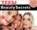 Teen Beauty Secrets : Fresh, Simple & Sassy Tips for Your Perfect Look