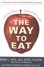 The Way to Eat : A Six-Step Path to Lifelong Weight Control