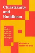 Christianity and Buddhism : A Multicultural History of Their Dialogue (Faith Meets Faith Series)