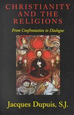 Christianity and the Religions: From Confrontation to Dialogue