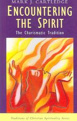 Encountering the Spirit : The Charismatic Tradition (Traditions of Christian Spirituality)