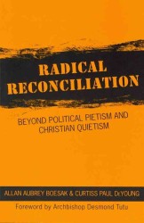 Radical Reconciliation : Beyond Political Pietism and Christian Quietism