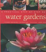 Water Gardens : A Practical Step-By-Step Guide
